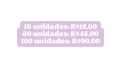 10 unidades R 12 00 50 unidades R 45 00 100 unidades R 90 00