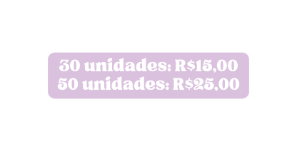 30 unidades R 15 00 50 unidades R 25 00