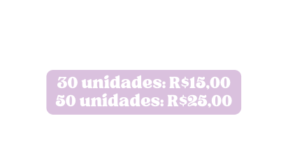 30 unidades R 15 00 50 unidades R 25 00