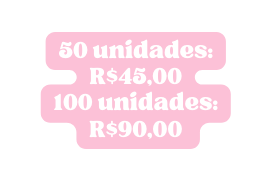 50 unidades R 45 00 100 unidades R 90 00