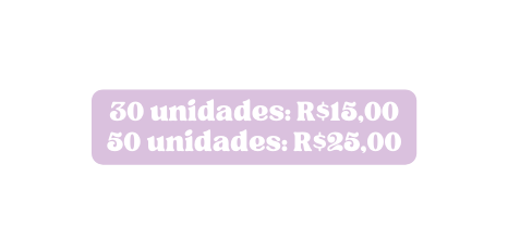 30 unidades R 15 00 50 unidades R 25 00