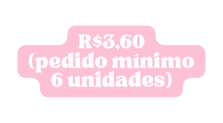 R 3 60 pedido mínimo 6 unidades