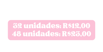 32 unidades R 12 00 48 unidades R 23 00